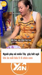 Người phụ nữ miền Tây ăn một lần 5-6 chén cơm