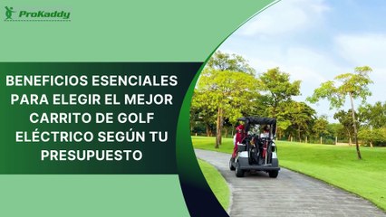 Beneficios Esenciales para Elegir el Mejor Carrito de Golf Eléctrico Según tu Presupuesto