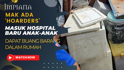 Mak Seorang ‘Hoarder’, Masuk Hospital Baru Anak-Anak Dapat Buang Barang Dalam Rumah