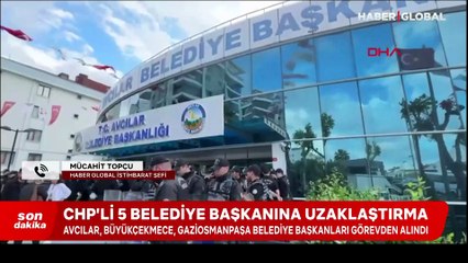 CHP'li 5 belediye başkanı görevden alındı