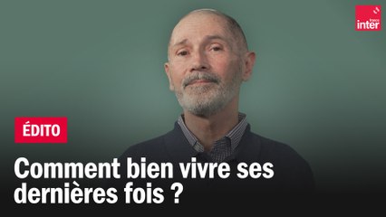 Comment bien vivre ses dernières fois ? Christophe André