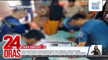 Mag-asawang nagsasagawa ng dental procedure kahit walang background sa pagde-dentista, arestado | 24 Oras