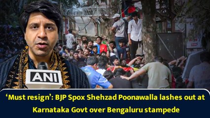 ‘Must resign’: BJP Spox Shehzad Poonawalla lashes out at Karnataka Govt over Bengaluru stampede