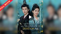 Reborn My Stepbrothers Dote on Me Full Movie