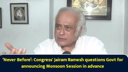 ‘Never Before’: Congress' Jairam Ramesh questions Govt for announcing Monsoon Session in advance