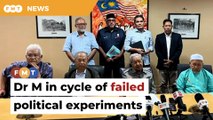 Dr M in cycle of failed political experiments, says Umno man