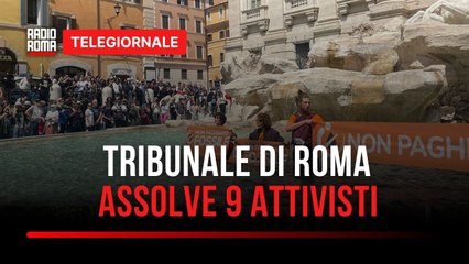 Blitz a Fontana di Trevi, tutti assolti gli attivisti