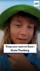 ‘Keep your eyes on Gaza’: Greta Thunberg