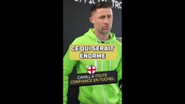 Angleterre - Cahill : Tuchel peut offrir un trophée majeur à notre pays