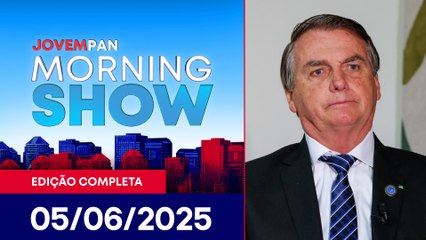 BOLSONARO DEPÕE NA PF | MORNING SHOW - 05/06/25