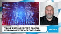 Trump Pressures Fed's Powell Following Weak ADP Jobs Data