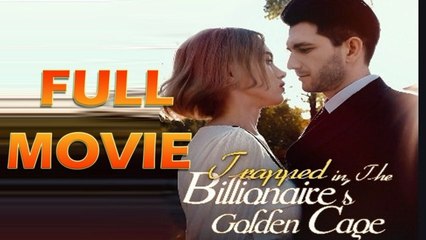 Trapped in The Billionaire's Golden Cage Full Movie