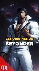 L'histoire du BEYONDER dans les comics !