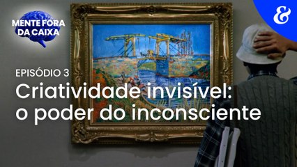 Mente fora da caixa - Episódio 3 - Criatividade invisível: o poder do inconsciente