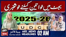 Good News for Women in the Budget | ARY News 2 AM Headlines | 6th June 2025