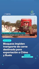 Bloqueos impiden transporte de carne destinada para exportación a China y Rusia