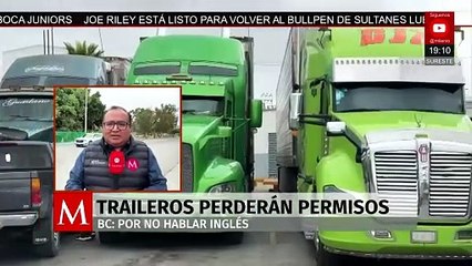 Traileros de Baja California perderán permisos para cruzar la frontera de EU por no hablar inglés