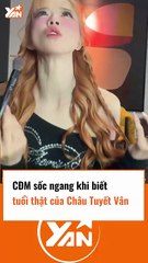 CĐM sốc ngang khi biết tuổi thật của Châu Tuyết Vân