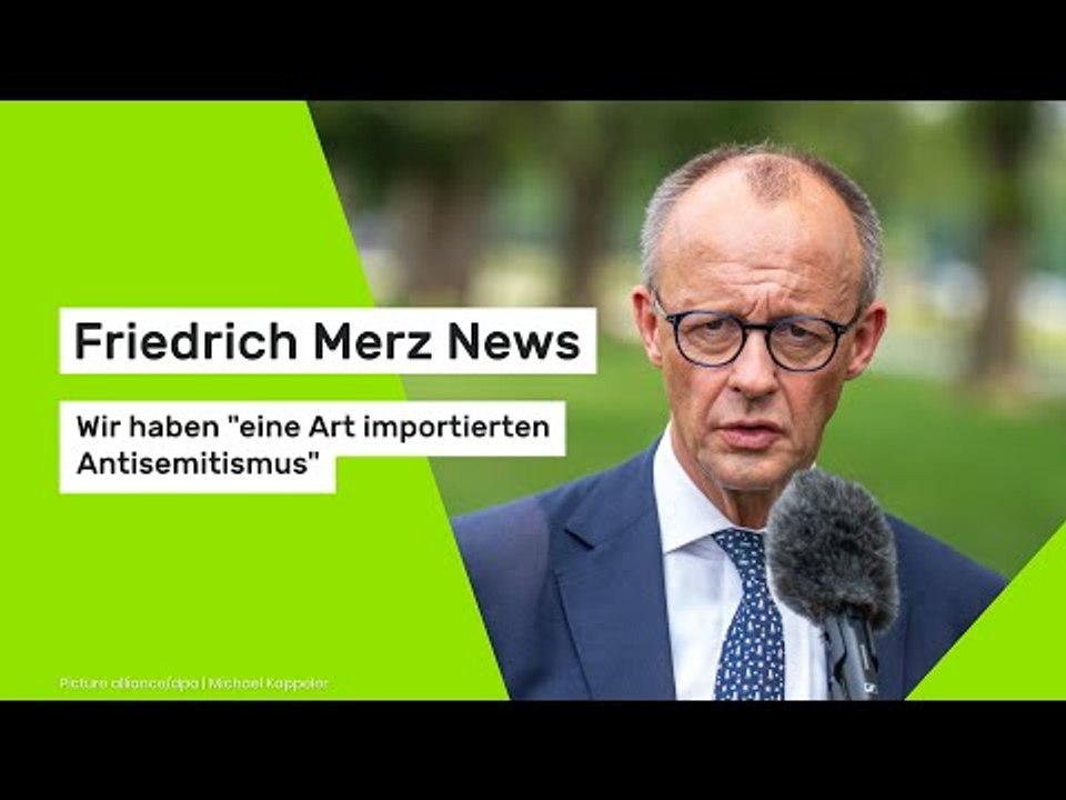 Friedrich Merz News: Wir haben 'eine Art importierten Antisemitismus'