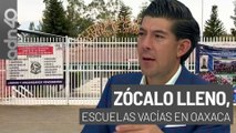 Zócalo lleno, escuelas vacías en Oaxaca I República Mx