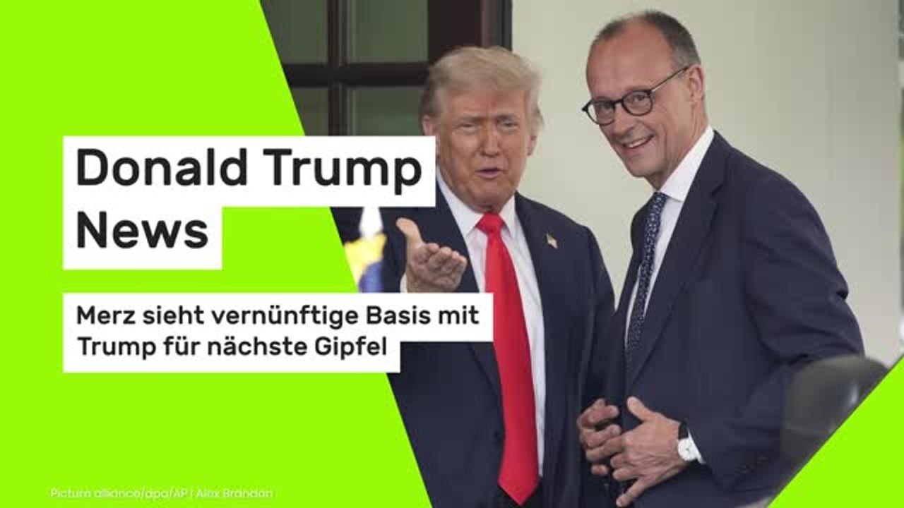 Donald Trump News: Merz sieht vernünftige Basis mit Trump für nächste Gipfel