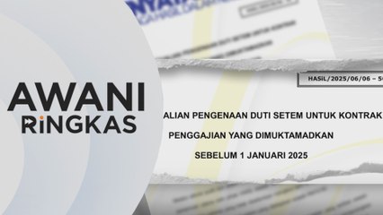 AWANI Ringkas: Kontrak gaji dikecualikan duti setem hingga 2025