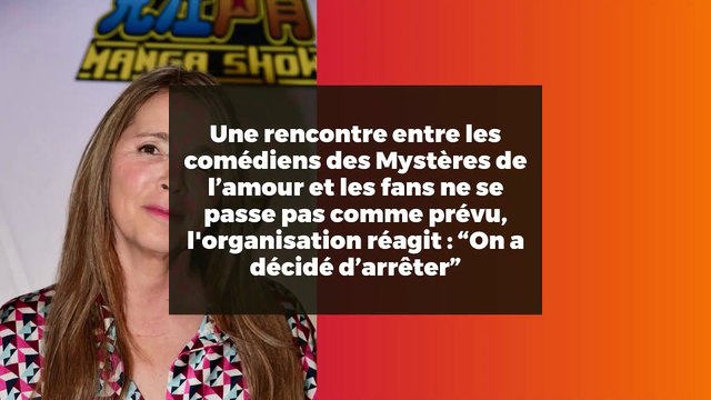Une rencontre entre les comédiens des Mystères de l’amour et les fans ne se passe pas comme prévu, l'organisation réagit : “On a décidé d’arrêter”