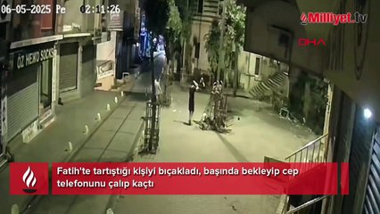 Fatih’te dehşet: Yaralayıp, bıçaklayıp, ardından soydu