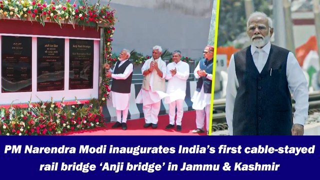 PM Narendra Modi inaugurates India’s first cable-stayed rail bridge ‘Anji bridge’ in Jammu & Kashmir
