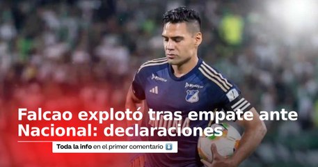 Las fuertes declaraciones de Falcao García tras empate ante Atlético Nacional