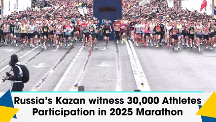 Russia’s Kazan witness 30,000 Athletes Participation in 2025 Marathon