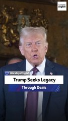 Trump Seeks Legacy Through Deals