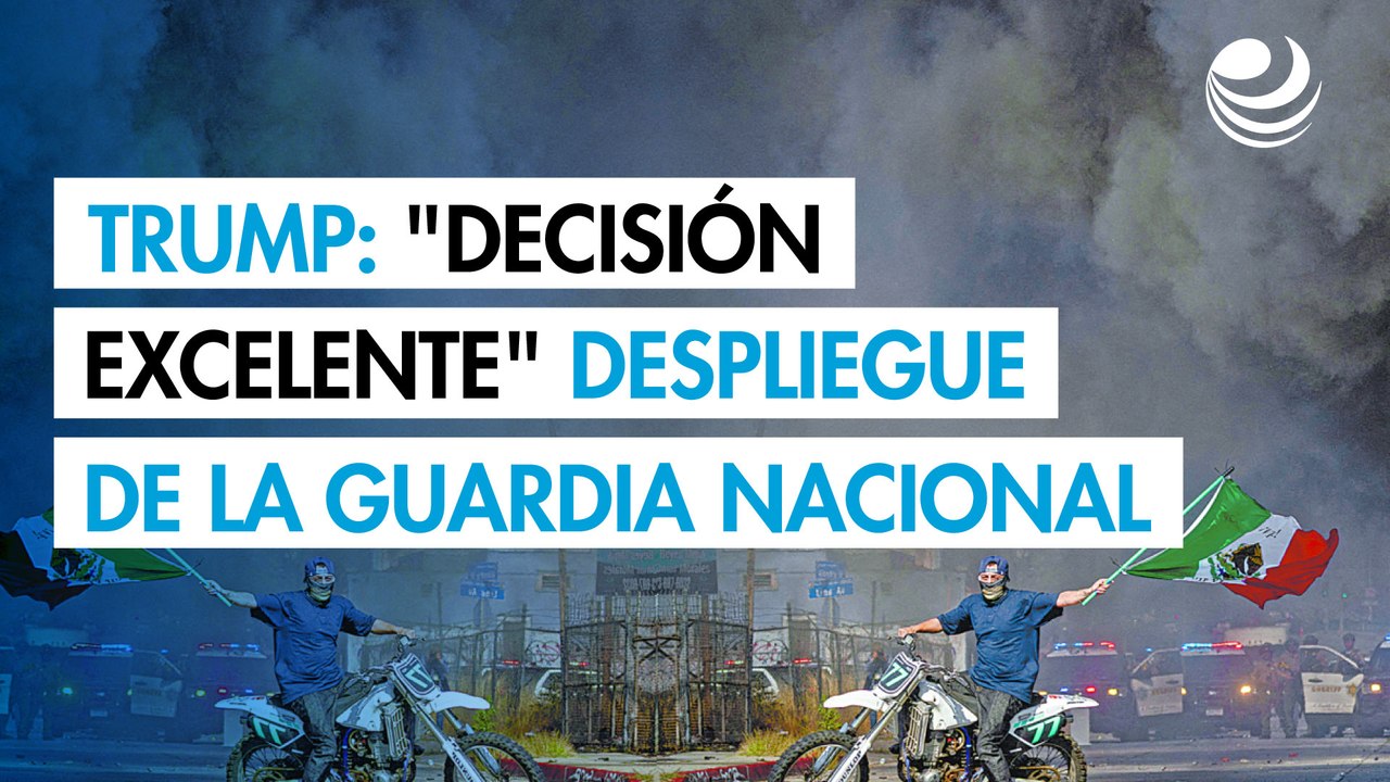 Trump califica de "decisión excelente" el despliegue de la Guardia Nacional en Los Ángeles