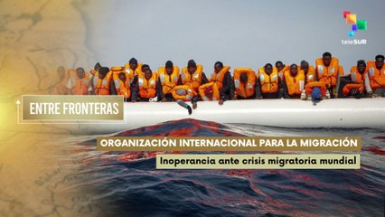 OIM: Inoperancia ante crisis migratoria mundial