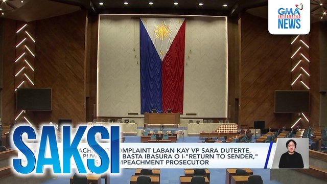Impeachment complaint laban kay VP Sara Duterte, hindi puwedeng basta ibasura o i- return to sender, ayon sa isang impeachment prosecutor | Saksi
