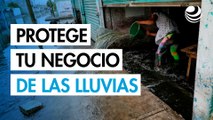 ¿Cómo proteger tu negocio durante las lluvias e inundaciones?