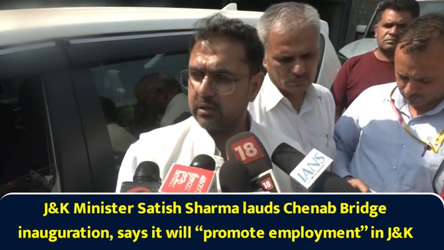 J&K Minister Satish Sharma lauds Chenab Bridge inauguration, says it will “promote employment” in J&K