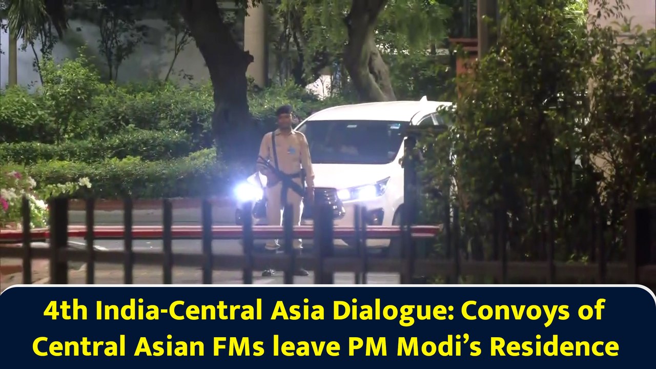 4th India-Central Asia Dialogue: Convoys of Central Asian FMs leave PM Modi’s Residence