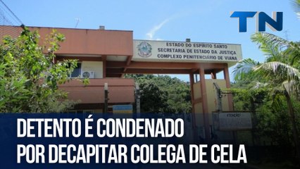 Detento é condenado por decapitar colega de cela