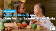 Aulas inclusivas que transforman la educación diaria