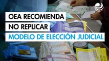 La OEA reconoce la Elección Judicial de México: Recomienda 