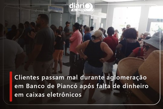 ⁠Clientes passam mal durante aglomeração em Banco de Piancó após falta de dinheiro em caixas eletrônicos⁠