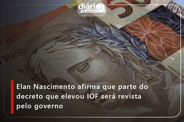 Elan Nascimento afirma que parte do decreto que elevou IOF será revista pelo governo