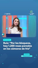 Ruiz: “Por los bloqueos, hay 1.200 reses paradas en las cámaras de frío”