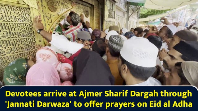 Devotees arrive at Ajmer Sharif Dargah through 'Jannati Darwaza' to offer prayers on Eid al Adha