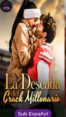 [SUB ESPAÑOL] La Deseada del Crack Millonario serie completa