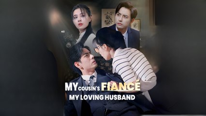 My Cousin's Fiancé, My Loving Husband  Sreal