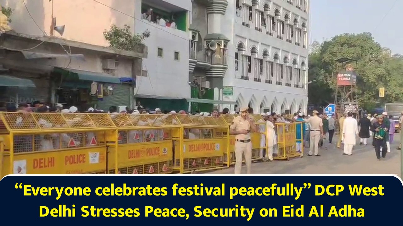 “Everyone celebrates festival peacefully” DCP West Delhi Stresses Peace, Security on Eid Al Adha