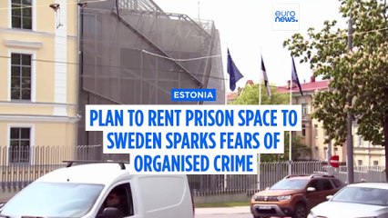Estonia's plan to rent prison space to Sweden sparks fears of imported organised crime