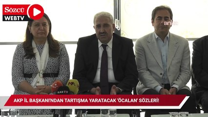 AKP İl Başkanı'ndan tartışma yaratacak 'Öcalan' sözleri!
